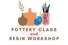 Pottery class and Resin workshop