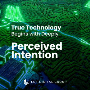 True Technology Begins with Deeply Perceived Intention