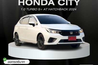 HONDA CITY 1.0 TURBO S+ AT HATCHBACK ปี2024 ราคา449,000บาท