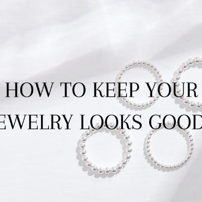 How To Keep  Your Jewelry Looks Good