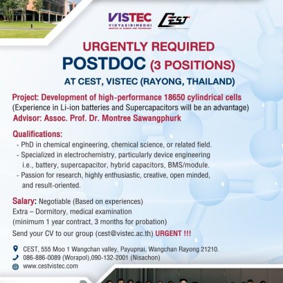 URGENTLY REQUIRED POSTDOC (3 POSITIONS) AT CEST, VISTEC (RAYONG, THAILAND) Project: Development of high-performance 18650 cylindrical cells (Experience in Li-ion batteries and Supercapacitors will be an advantage) Advisor: Assoc. Prof. Dr. Montree Sawangp
