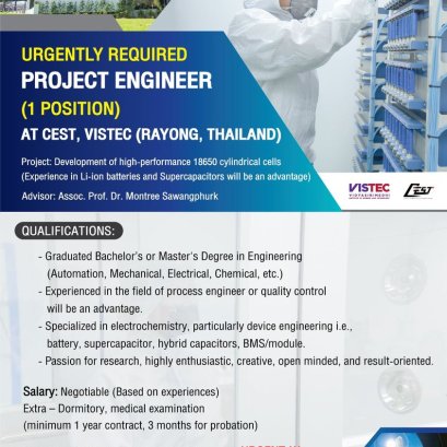 URGENTLY REQUIRED Project Engineer (1 POSITION) AT CEST, VISTEC (RAYONG, THAILAND) Project: Development of high-performance 18650 cylindrical cells (Experience in Li-ion batteries and Supercapacitors will be an advantage) Advisor: Assoc. Prof. Dr. Montree
