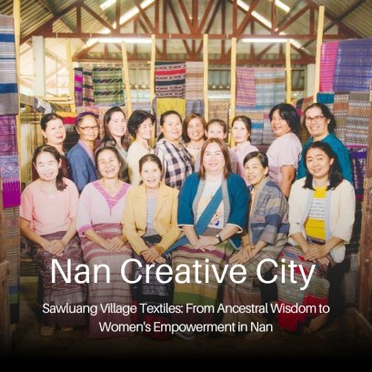 ผ้าทอบ้านซาวหลวง: มรดกภูมิปัญญาสู่พลังสตรีแห่งน่าน Sao Luang Village Textiles: From Ancestral Wisdom to Women's Empowerment in Nan