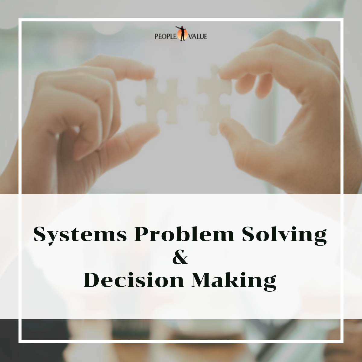 Systems Problem Solving & Decision Making - peoplevalue