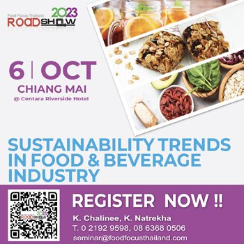 Food Focus Thailand Roadshow 2023 Sustainability Trends in Food & Beverage Industry Friday, 06 October 2023 @ Centara Riverside Hotel Chiang Mai