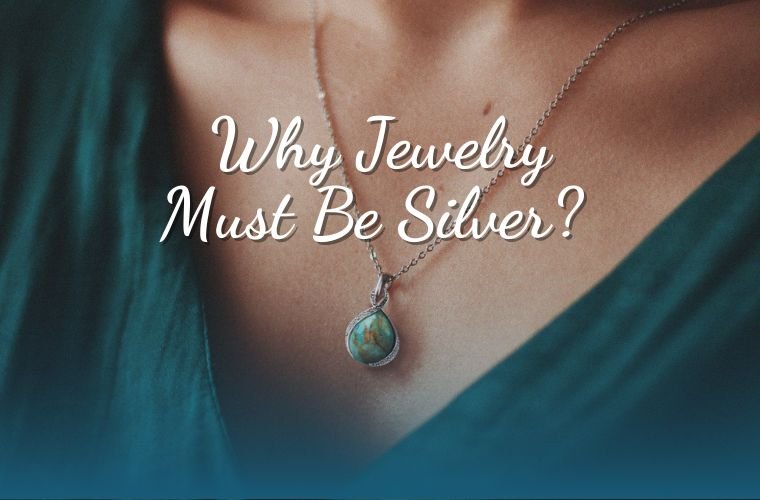 Why Jewelry Must Be Silver? 