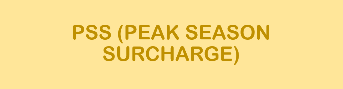 PSS (PEAK SEASON SURCHARGE)