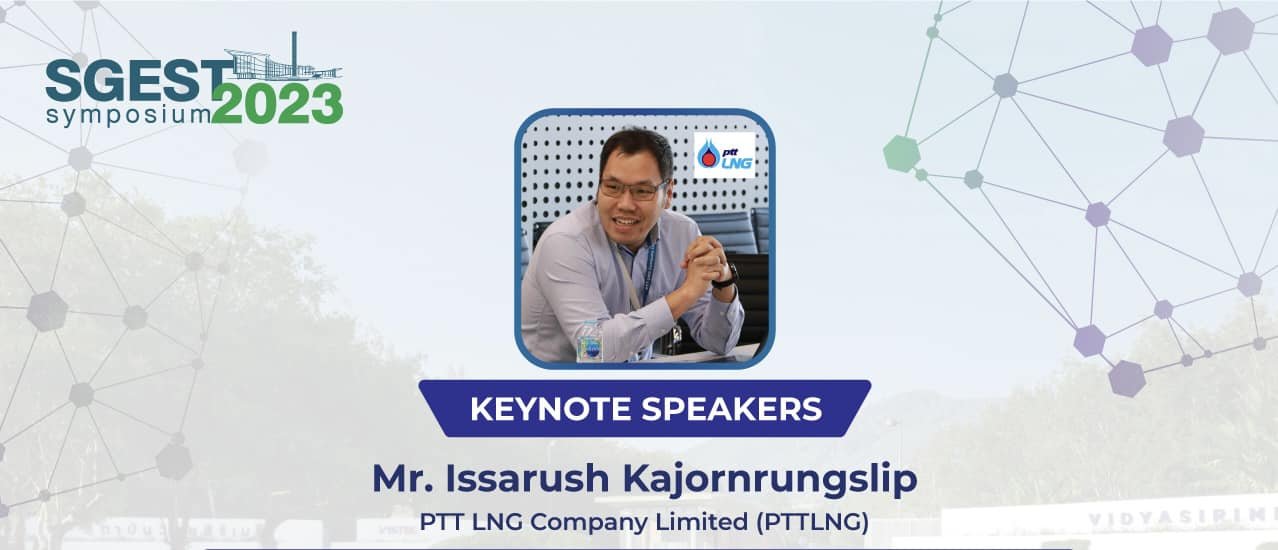 The 1st SGEST Symposium Mr. Issarush Kajornrungslip (PTTLNG) “PTTLNG Cold Utilization Energy for Reducing Energy Consumption and Carbon Emissions“