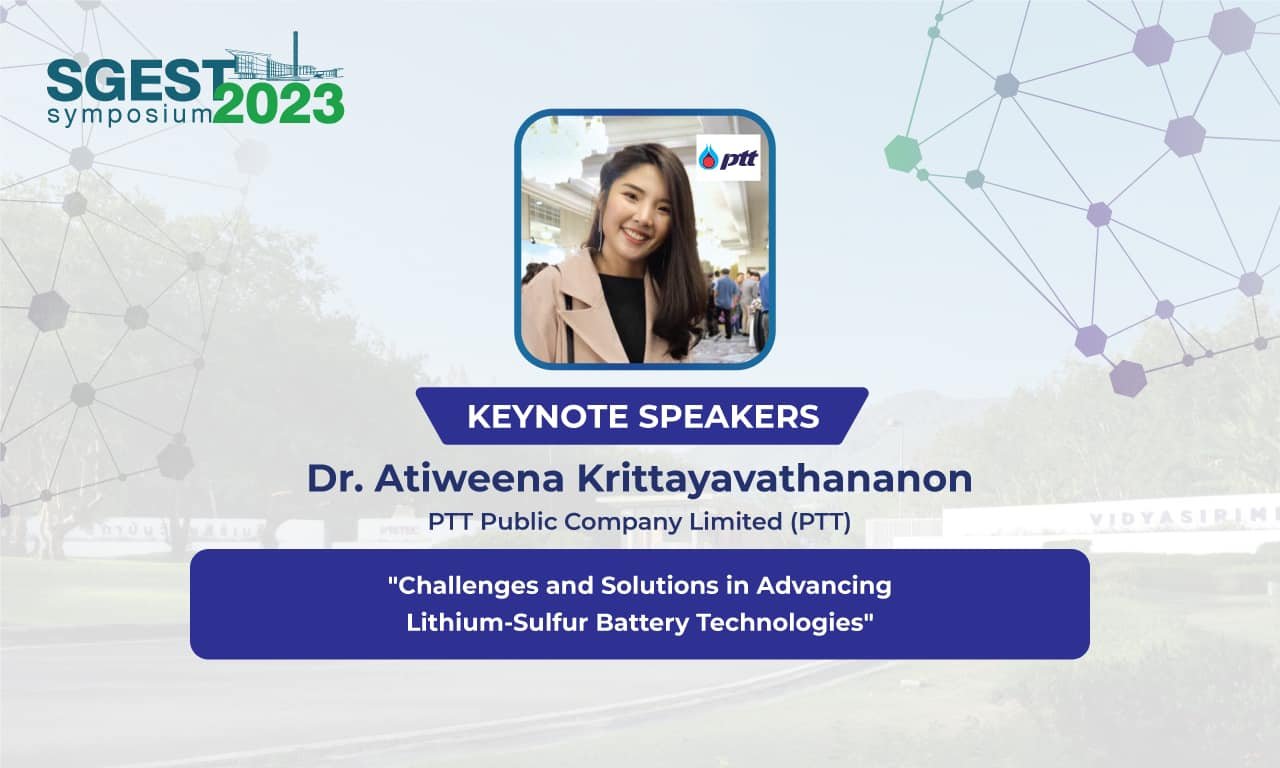 The 1st SGEST Symposium Dr. Atiweena Krittayavathananon (PTT) “Challenges and Solutions in Advancing Lithium-Sulfur Battery Technologies ”