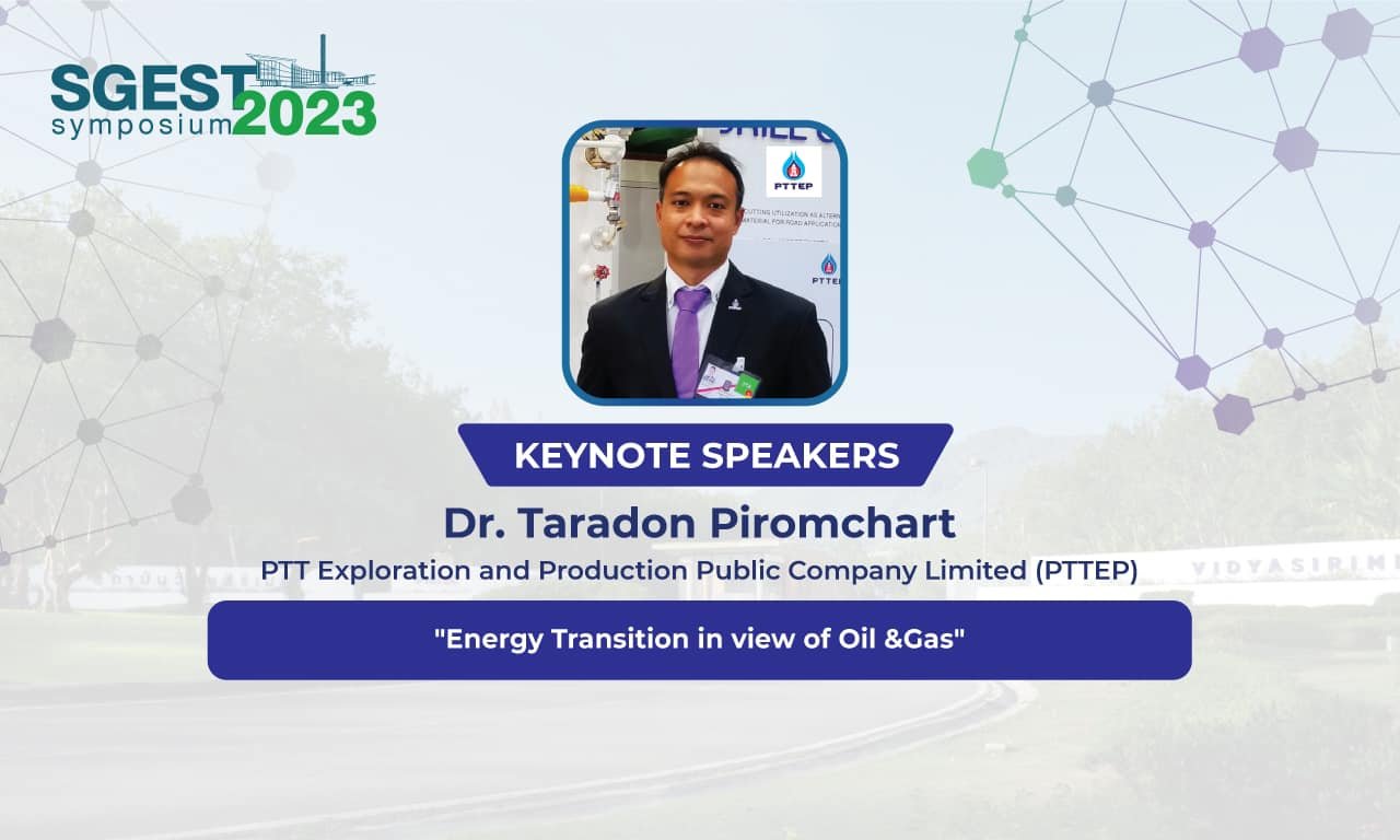 The 1st SGEST Symposium Dr. Taradon Piromchart (PTTEP) ”Energy Transition in view of Oil &Gas“