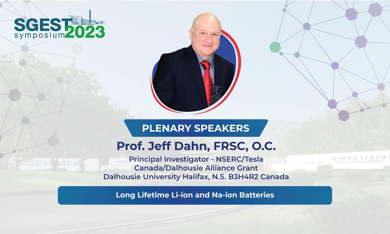 The 1st SGEST Symposium Prof. Jeff Dahn, Principal Investigator – NSERC/Tesla, Dalhousie University, Halifax, Canada  “Long Lifetime Li-ion and Na-ion Batteries ”