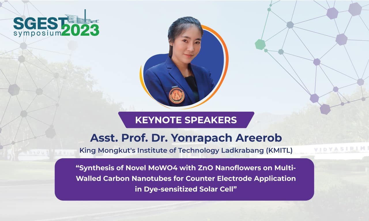 The 1st SGEST Symposium Asst. Prof. Dr. Yonrapach Areerob (KMITL) “Synthesis of Novel MoWO4 with ZnO Nanoflowers on Multi‐Walled Carbon Nanotubes for Counter Electrode Application in Dye‐sensitized Solar Cell”