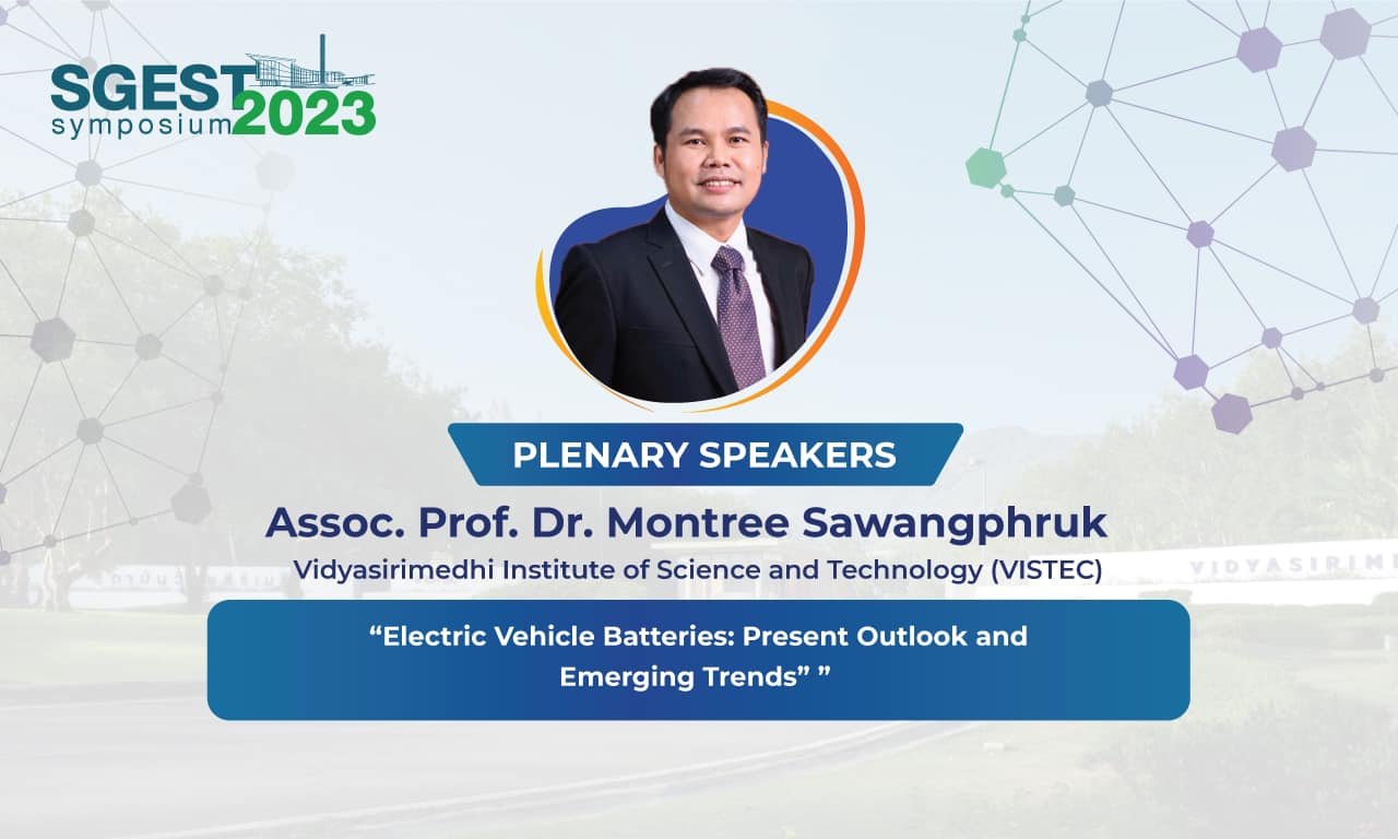 The 1st SGEST Symposium Assoc. Prof. Montree Sawangphruk, VISTEC (Plenary speaker): “Electric Vehicle Batteries: Present Outlook and Emerging Trends”