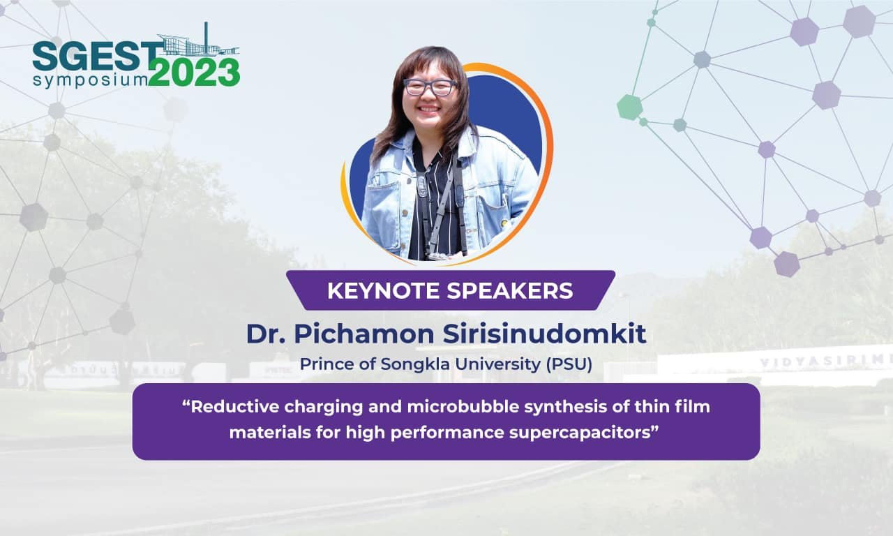 The 1st SGEST Symposium Dr. Pichamon Sirisinudomkit (PSU) ”Reductive Charging and Microbubble Synthesis of Thin Film Materials for High Performance Supercapacitors“