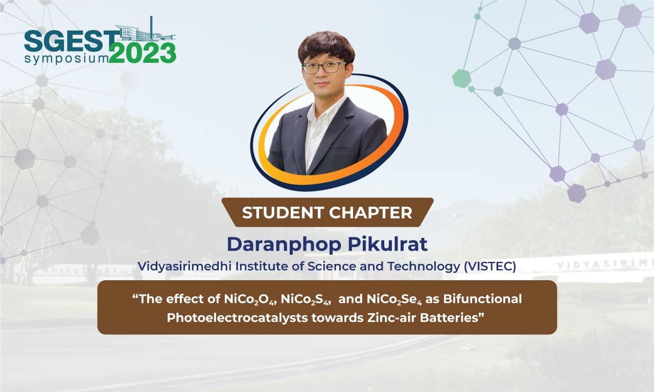 The 1st SGEST Symposium Daranphop Pikulrat (CEST, VISTEC)  “The effect of NiCo2O4, NiCo2S4 and NiCo2Se4 as Bifunctional Photoelectrocatalyst towards Zinc-air Batteries”