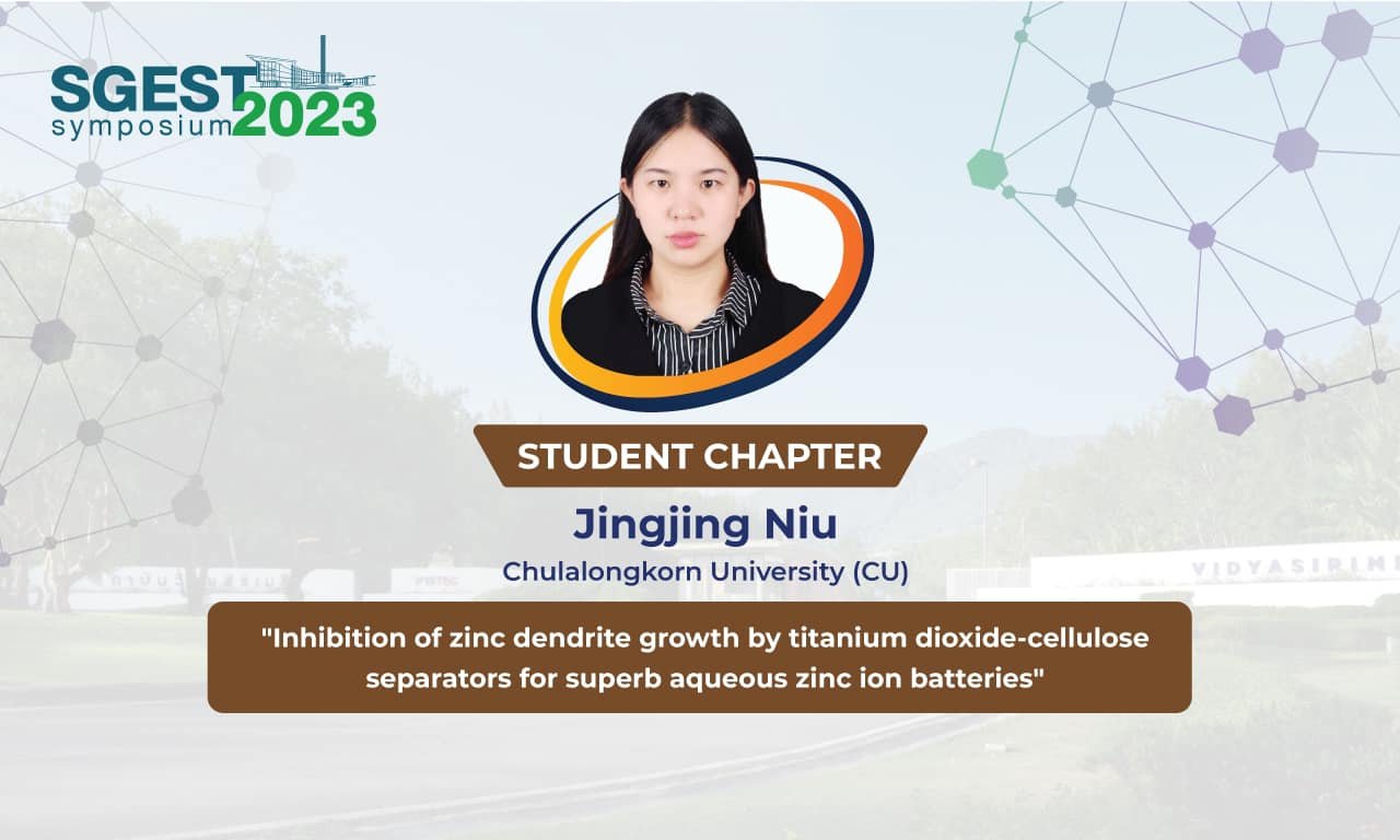 The 1st SGEST Symposium Jingjing Niu (CU), student “Inhibition of Zinc Dendrite Growth by Titanium Dioxide-cellulose Separators for Superb Aqueous Zinc Ion Batteries”