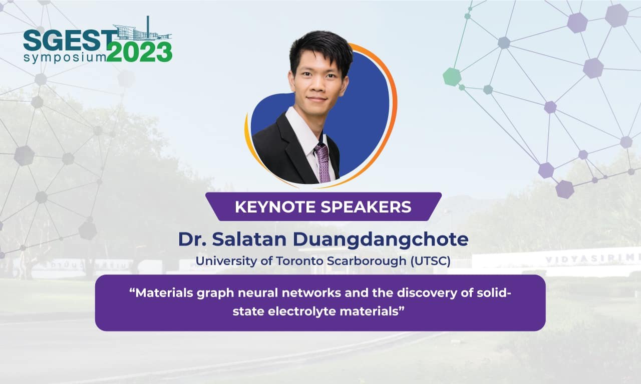 The 1st SGEST Symposium Dr. Salatan Duangdangchote (University of Toronto) “ Materials Graph Neural Networks and the Discovery of Solid-state Electrolyte Materials ”
