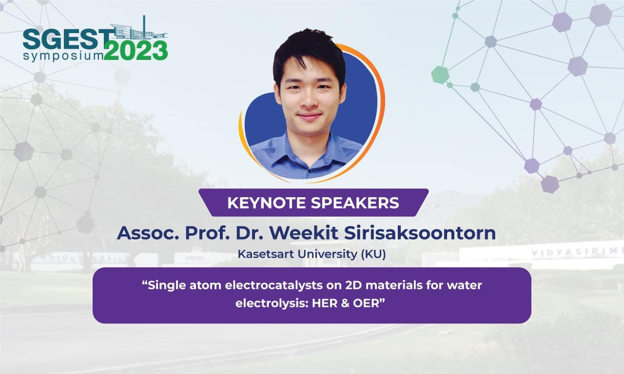 The 1st SGEST Symposium Assoc. Prof. Weekit Sirisaksoontorn (KU) “Single Atom Electrocatalysts on 2D Materials for Water Electrolysis: HER & OER”