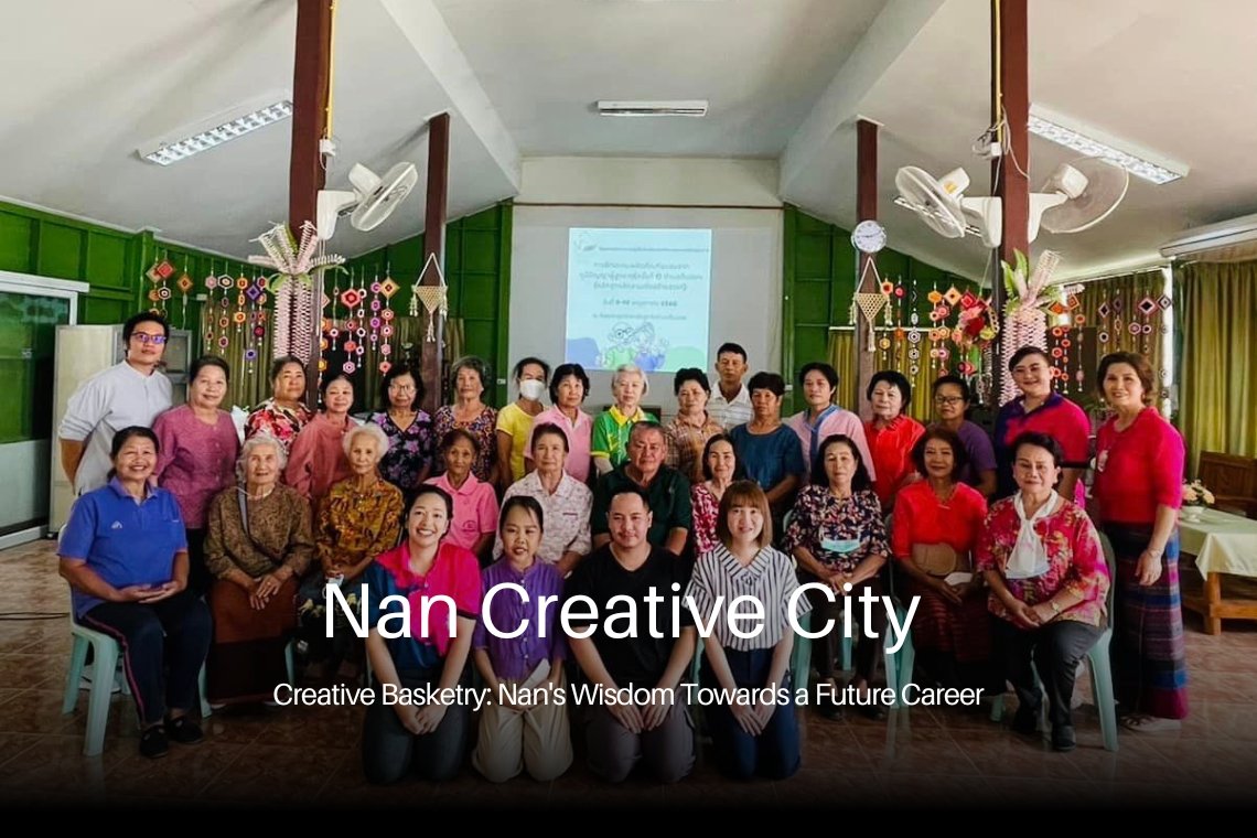 Creative Basketry: Nan's Wisdom Towards a Future Career จักสานสร้างสรรค์: ภูมิปัญญาน่านสู่อาชีพแห่งอนาคต Creative Basketry: Nan's Wisdom Towards a Future Career จักสานสร้างสรรค์: ภูมิปัญญาน่านสู่อาชีพแห่งอนาคต