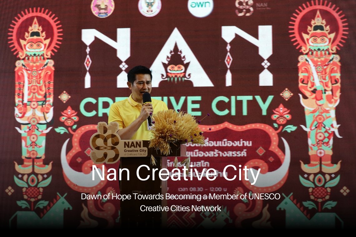 Nan: Dawn of Hope Towards Becoming a Member of UNESCO Creative Cities Network น่าน: รุ่งอรุณแห่งความหวังสู่การเป็นสมาชิกเครือข่ายเมืองสร้างสรรค์ยูเนสโก Nan: Dawn of Hope Towards Becoming a Member of UNESCO Creative Cities Network น่าน: รุ่งอรุณแห่งความหวังสู่การเป็นสมาชิกเครือข่ายเมืองสร้างสรรค์ยูเนสโก