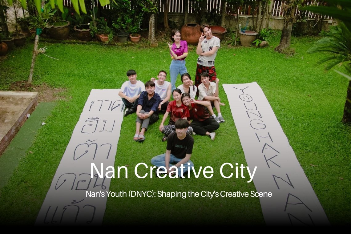 Nan's Youth (DNYC): Shaping the City's Creative Scene เยาวชนน่านกับการมีส่วนร่วมในกิจกรรมสร้างสรรค์ของเมือง Nan's Youth (DNYC): Shaping the City's Creative Scene เยาวชนน่านกับการมีส่วนร่วมในกิจกรรมสร้างสรรค์ของเมือง