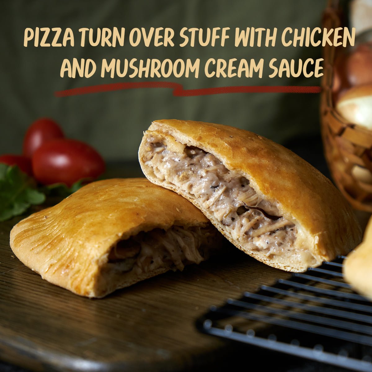 PIZZA TURN OVER STUFF WITH CHICKEN AND MUSHROOM CREAM SAUCE