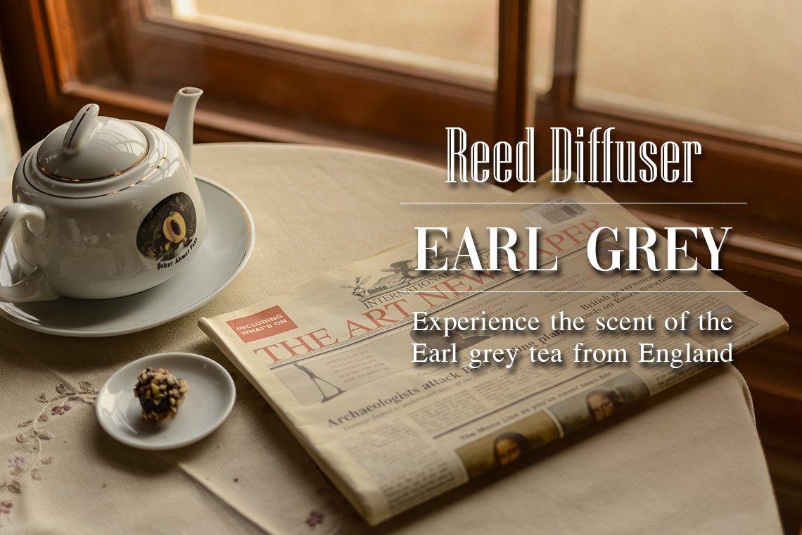 Reed Diffuser “Earl Grey” สัมผัสกลิ่นหอมจากชายอดนิยมจากประเทศอังกฤษ