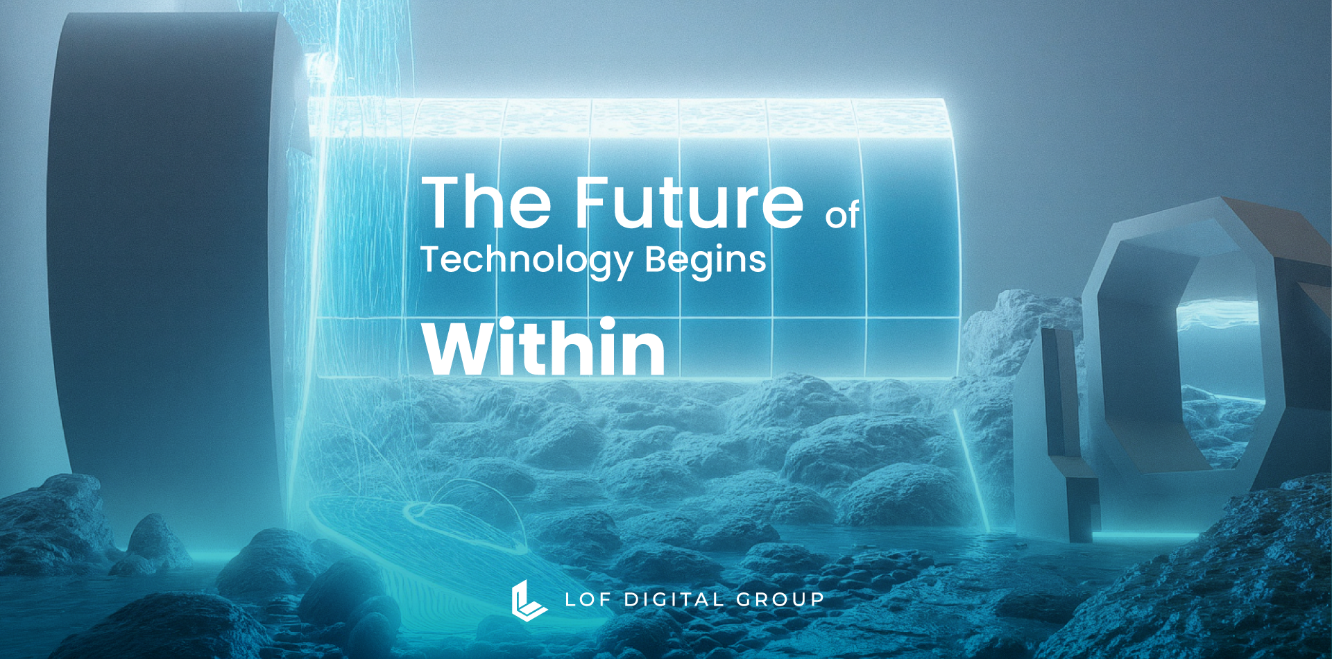 The Future of Technology Begins Within The Future of Technology Begins Within