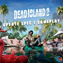อัพเดท Spec และ Gameplay ล่าสุด เกม Dead Island 2  