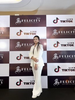 งานเปิดตัวสุดพิเศษของ Thai Felicity Entertainment x TikTok LIVE 