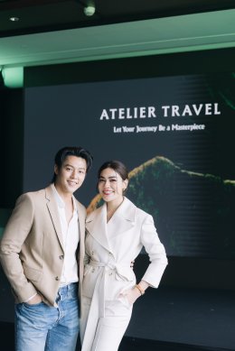 หมาก - ปริญ  และ คิมเบอร์ลี่ ร่วมกับ เมย์ ณปภัช เปิดตัว Atelier Travel (เอเทลิเย ทราเวล) กับธุรกิจการท่องเที่ยว "แนวคิดใหม่ของการเดินทาง ที่จะมอบช่วงเวลาที่พิเศษสำหรับคุณ"