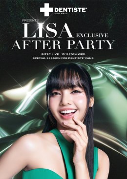 กรี๊ดสนั่น! เดนทิสเต้หนุนลิซ่า จัดใหญ่ DENTISTE' Presents LISA Fan Meetup in Asia 2024  Bangkok และ DENTISTE' x LISA Exclusive After Party เอาใจแฟนคลับชาวไทย