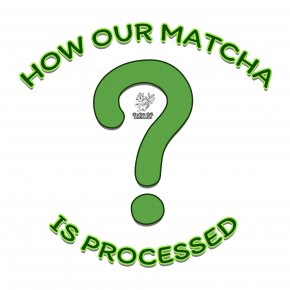 How our matcha is processed ?