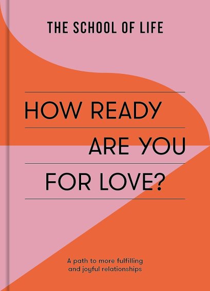 (Eng) How Ready Are You For Love? A path to more fulfilling and joyful relationships / School of Life