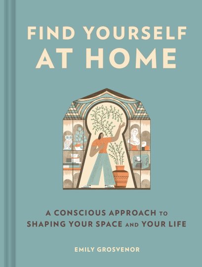 (Eng) Find Yourself at Home A Conscious Approach to Shaping Your Space and Your Life / Emily Grosvenor