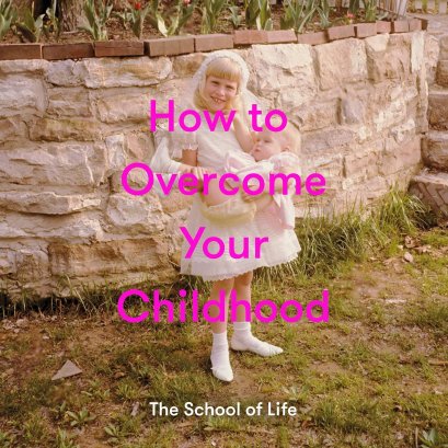 (Eng) (Hardcover) How to Overcome Your Childhood / The School of Life