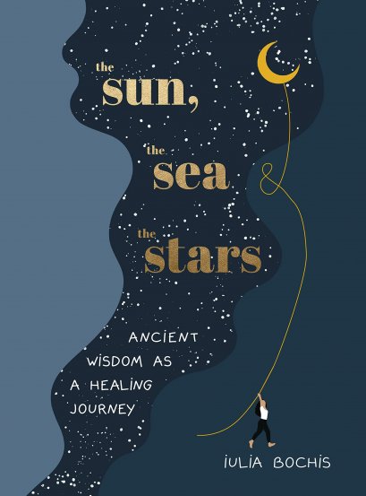 (ENG/Hardback) The Sun, the Sea and the Stars : Ancient wisdom as a healing journey / Iulia Bochis / Ebury Publishing
