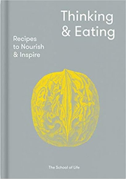 (ENG/Hardback) Thinking &amp; Eating: Recipes to nourish and inspire / The School of Life