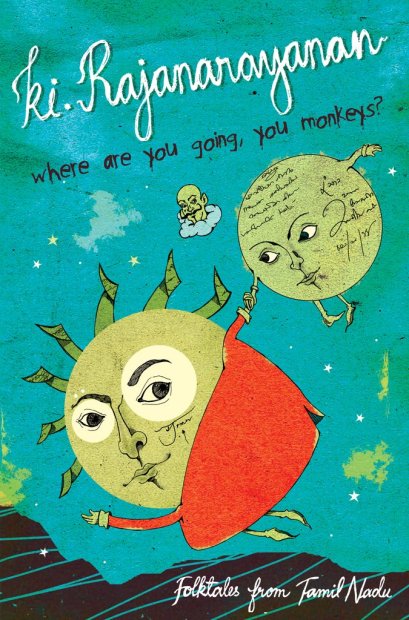 Where Are You Going, You Monkeys? - Folktales from Tamil Nadu / Ki. Rajanarayanan / Pritham K. Chakravarthy / Blaft Publications