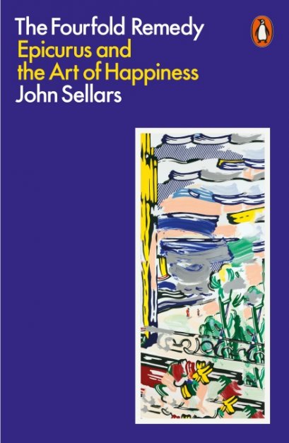 The Fourfold Remedy : Epicurus and the Art of Happiness / John Sellars / Penguin