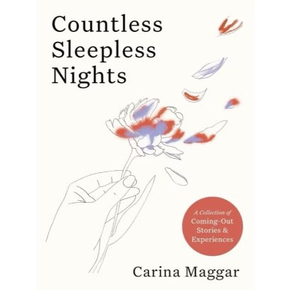 Countless Sleepless Nights: A collection of coming-out stories and experiences / Carina Maggar