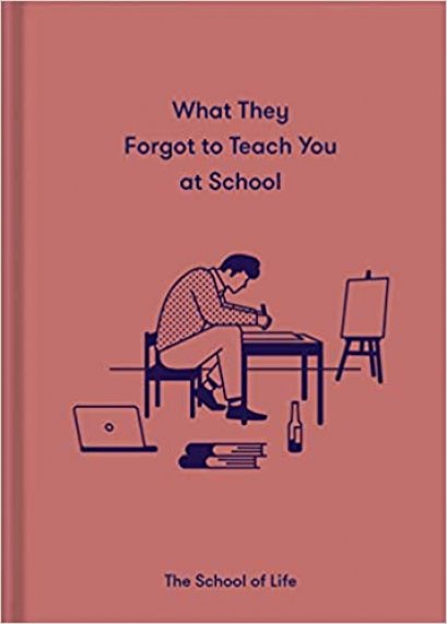 (ENG / ปกแข็ง) What They Forgot To Teach You At School: Essential emotional lessons needed to thrive / The School of Life / The School of Life