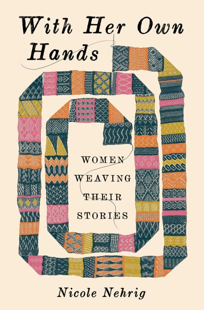 (Eng) (Hardcover) With Her Own Hands: Women Weaving Their Stories / Nicole Nehrig