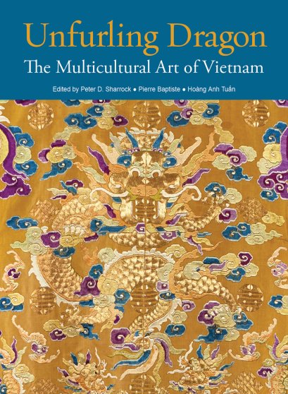 (Eng) UNFURLING DRAGON The Multicultural Art of Vietnam / Peter D Sharrock / Pierre Baptiste / Hoàng Anh Tuấn / River Books