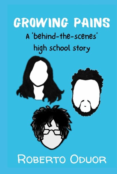 Growing Pains: A 'behind-the-scenes' high school story. / Roberto Oduor