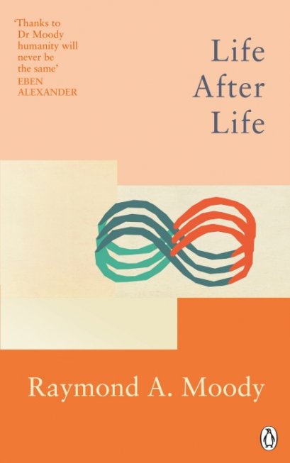 Life After Life / Raymond Moody / Series: Rider Classics / Penguin