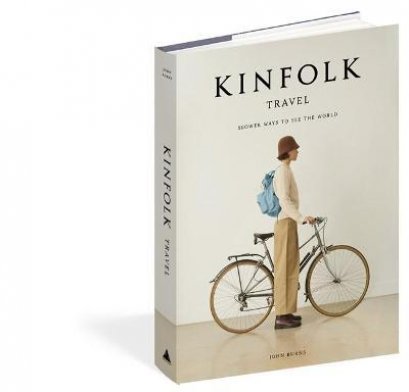 (Eng) Kinfolk Travel : Slower Ways To See The World ( Hardcover)  John Burns (Author)