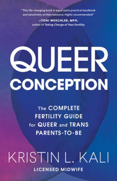 (Eng) Queer Conception THE COMPLETE FERTILITY GUIDE FOR QUEER AND TRANS PARENTS-TO-BE / Kristin Liam Kali / Sasquatch Books