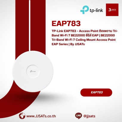 TP-Link EAP783 – Access Point ติดเพดาน Tri-Band Wi-Fi 7 BE22000 ซีรีส์ EAP | BE22000 Tri-Band Wi-Fi 7 Ceiling Mount Access Point EAP Series | By JJSATs