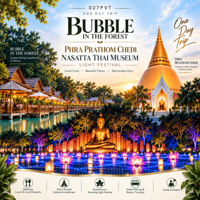 027PVT	Bubble in The forest (Lunch) + Phra Prathom Chedi + Nasatta Thai Museum LIGHT FESTIVAL + Guide